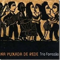 TRIO FORROZAO - NA PUXADA DE REDE (2006)